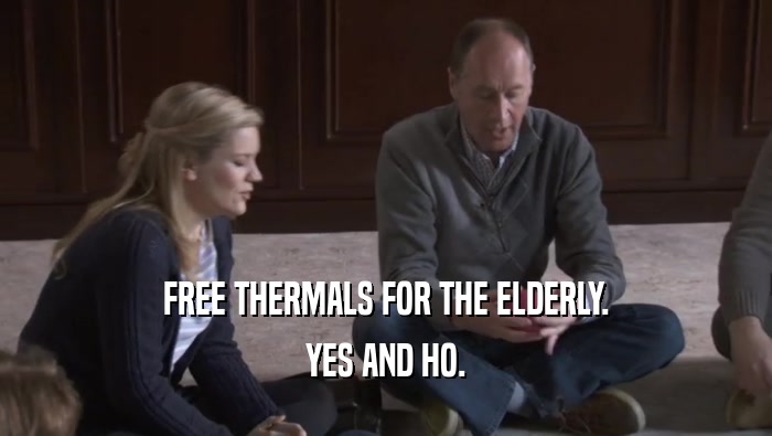 FREE THERMALS FOR THE ELDERLY. YES AND HO. 