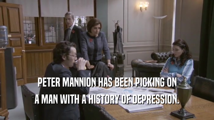 PETER MANNION HAS BEEN PICKING ON A MAN WITH A HISTORY OF DEPRESSION. 