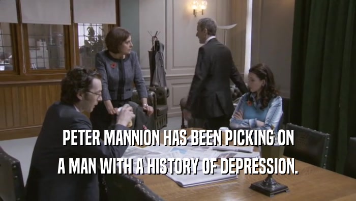 PETER MANNION HAS BEEN PICKING ON A MAN WITH A HISTORY OF DEPRESSION. 