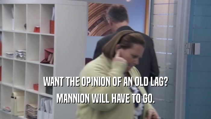 WANT THE OPINION OF AN OLD LAG? MANNION WILL HAVE TO GO. 