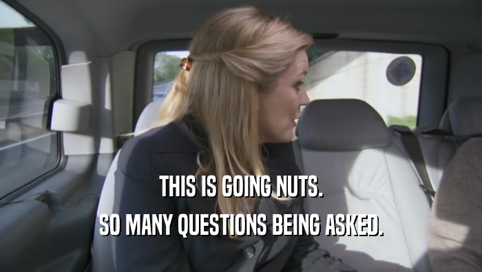 THIS IS GOING NUTS. SO MANY QUESTIONS BEING ASKED. 