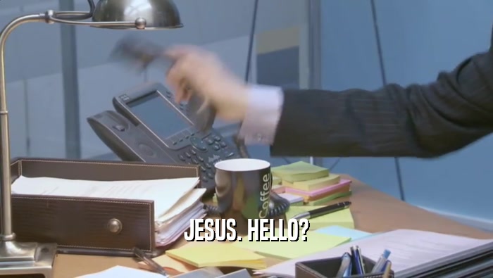 JESUS. HELLO?  