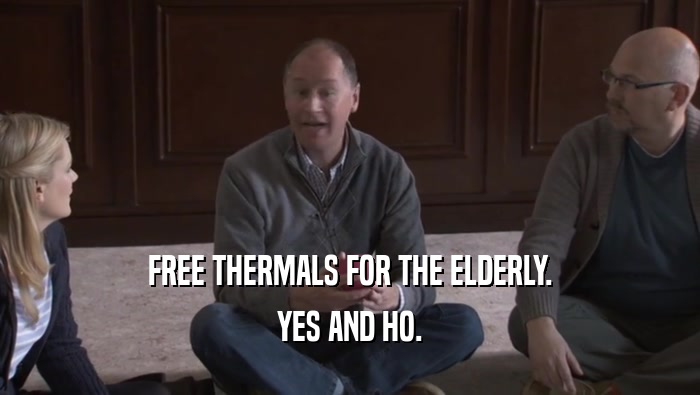 FREE THERMALS FOR THE ELDERLY. YES AND HO. 