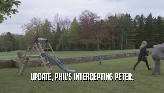UPDATE, PHIL'S INTERCEPTING PETER.  