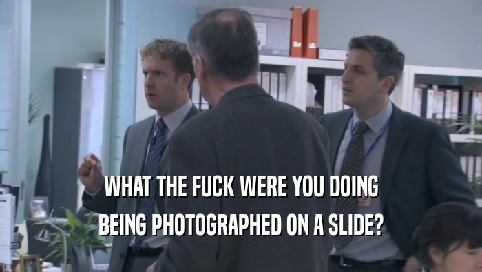 WHAT THE FUCK WERE YOU DOING BEING PHOTOGRAPHED ON A SLIDE? 