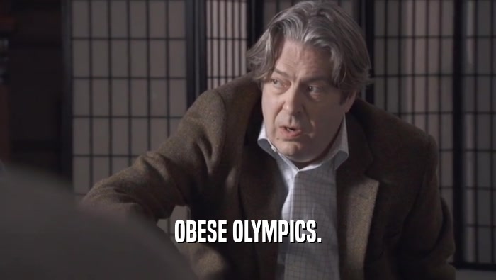 OBESE OLYMPICS.  