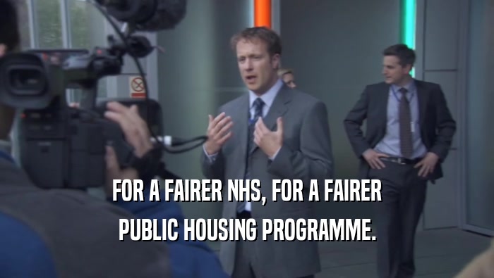 FOR A FAIRER NHS, FOR A FAIRER PUBLIC HOUSING PROGRAMME. 