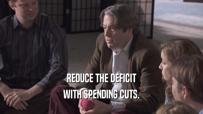 REDUCE THE DEFICIT
 WITH SPENDING CUTS.
 