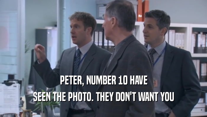 PETER, NUMBER 10 HAVE SEEN THE PHOTO. THEY DON'T WANT YOU SEEN THE PHOTO. THEY DON'T WANT YOU