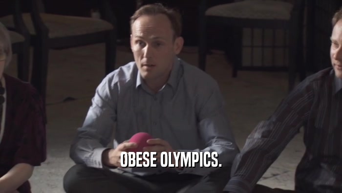OBESE OLYMPICS.  