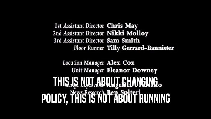 THIS IS NOT ABOUT CHANGING POLICY, THIS IS NOT ABOUT RUNNING POLICY, THIS IS NOT ABOUT RUNNING