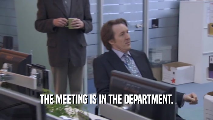 THE MEETING IS IN THE DEPARTMENT.  