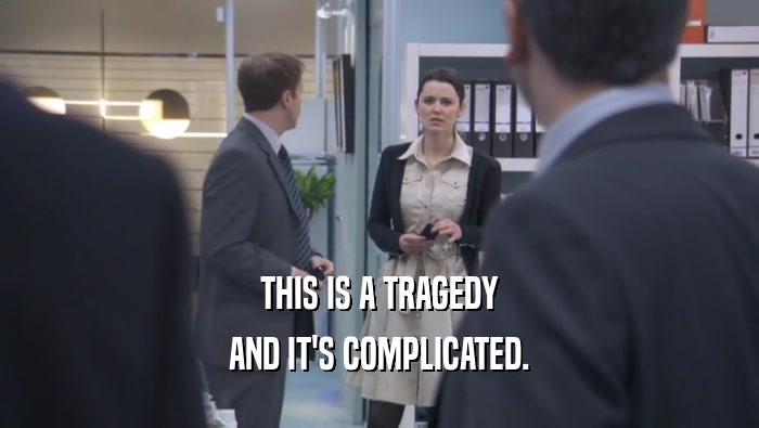 THIS IS A TRAGEDY AND IT'S COMPLICATED. 