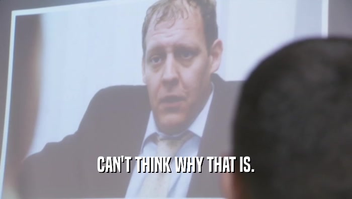 CAN'T THINK WHY THAT IS.  