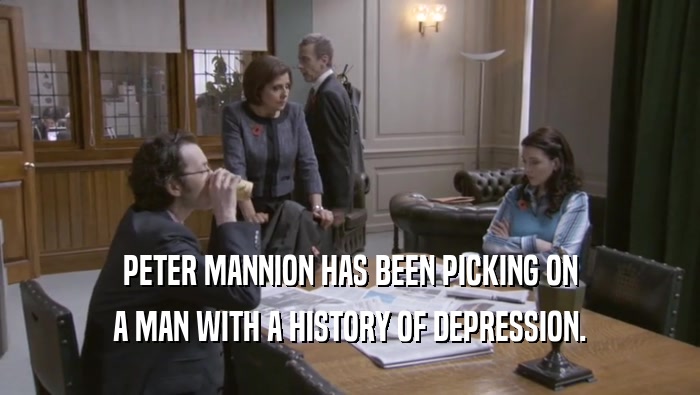 PETER MANNION HAS BEEN PICKING ON A MAN WITH A HISTORY OF DEPRESSION. 