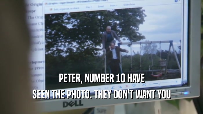 PETER, NUMBER 10 HAVE SEEN THE PHOTO. THEY DON'T WANT YOU SEEN THE PHOTO. THEY DON'T WANT YOU