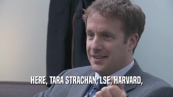 HERE, TARA STRACHAN, LSE, HARVARD,  