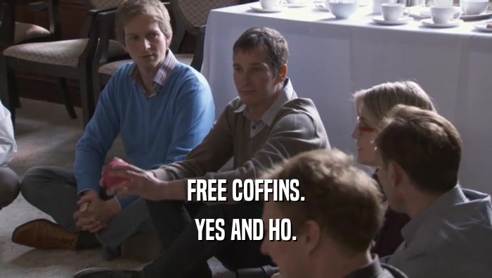 FREE COFFINS. YES AND HO. 
