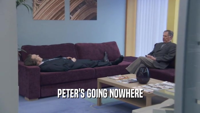 PETER'S GOING NOWHERE  