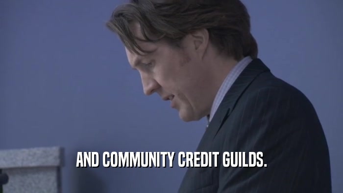AND COMMUNITY CREDIT GUILDS.  