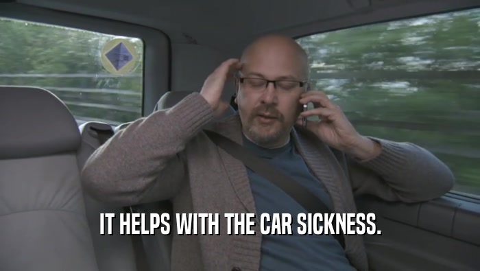 IT HELPS WITH THE CAR SICKNESS.  