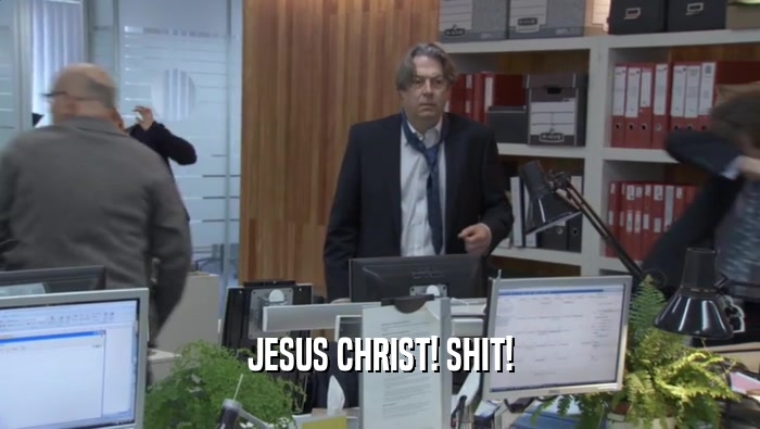 JESUS CHRIST! SHIT!  