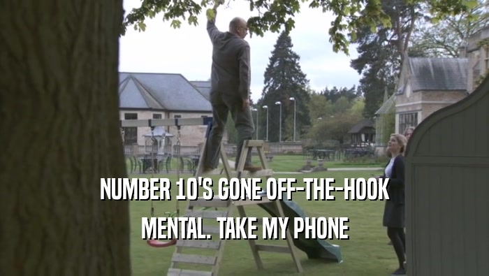NUMBER 10'S GONE OFF-THE-HOOK MENTAL. TAKE MY PHONE MENTAL. TAKE MY PHONE