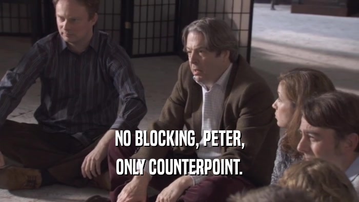 NO BLOCKING, PETER,
 ONLY COUNTERPOINT.
 