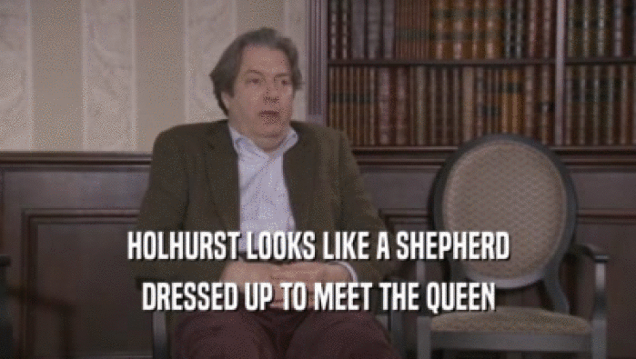 HOLHURST LOOKS LIKE A SHEPHERD
 DRESSED UP TO MEET THE QUEEN
 