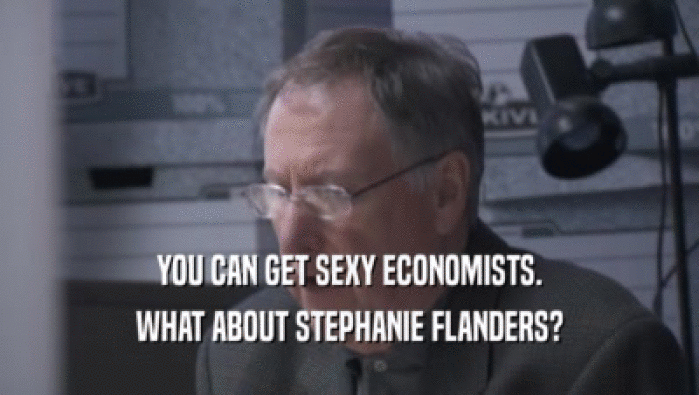 YOU CAN GET SEXY ECONOMISTS. WHAT ABOUT STEPHANIE FLANDERS? 