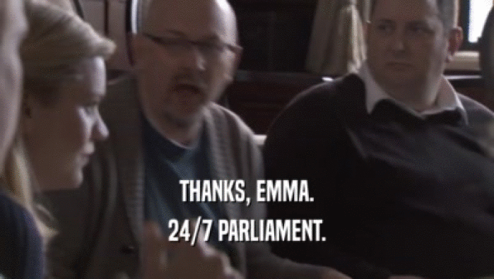 THANKS, EMMA. 24/7 PARLIAMENT. 