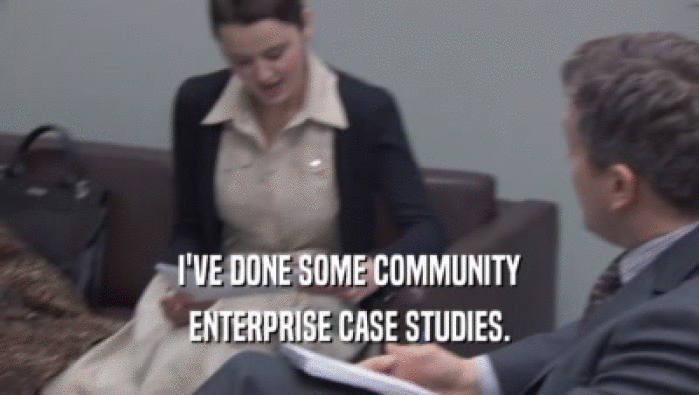 I'VE DONE SOME COMMUNITY ENTERPRISE CASE STUDIES. 