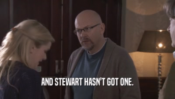 AND STEWART HASN'T GOT ONE.  