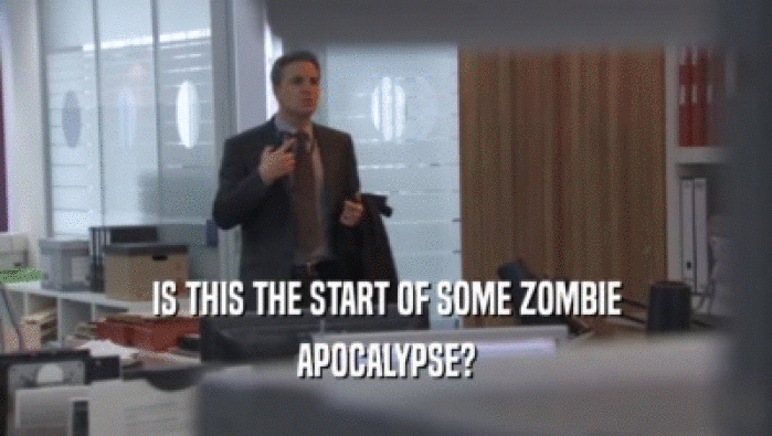 IS THIS THE START OF SOME ZOMBIE APOCALYPSE? 