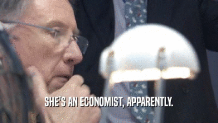 SHE'S AN ECONOMIST, APPARENTLY.  