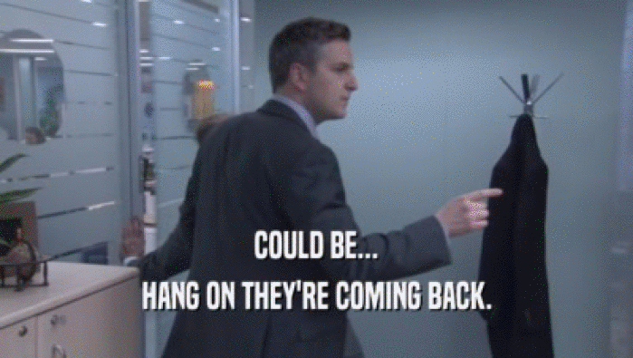 COULD BE... HANG ON THEY'RE COMING BACK. HANG ON THEY'RE COMING BACK.