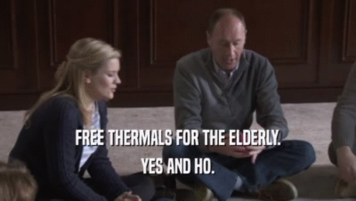 FREE THERMALS FOR THE ELDERLY. YES AND HO. 