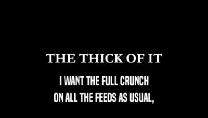 I WANT THE FULL CRUNCH
 ON ALL THE FEEDS AS USUAL,
 ON ALL THE FEEDS AS USUAL,

