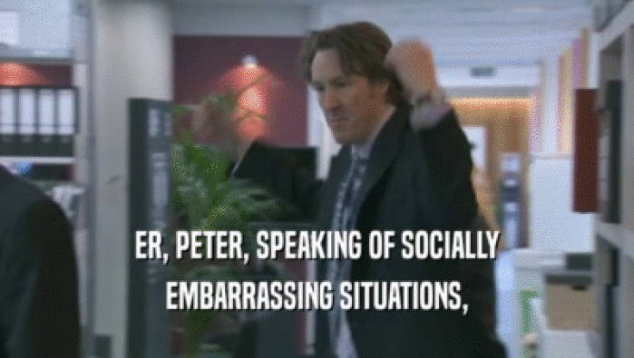 ER, PETER, SPEAKING OF SOCIALLY EMBARRASSING SITUATIONS, 