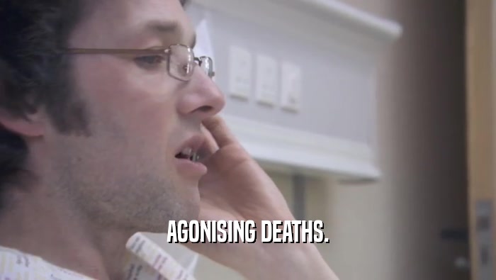 AGONISING DEATHS.  