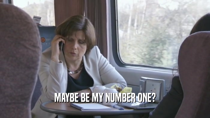 MAYBE BE MY NUMBER ONE?  