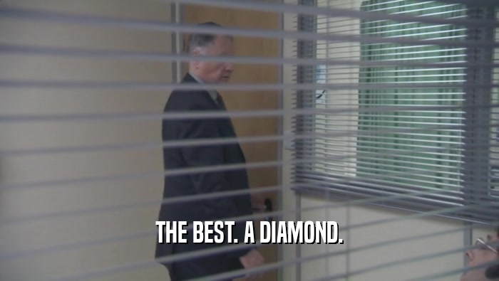 THE BEST. A DIAMOND.  
