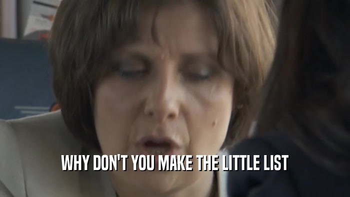 WHY DON'T YOU MAKE THE LITTLE LIST  