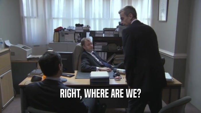RIGHT, WHERE ARE WE?  