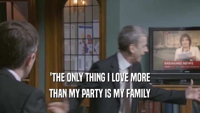 'THE ONLY THING I LOVE MORE THAN MY PARTY IS MY FAMILY 