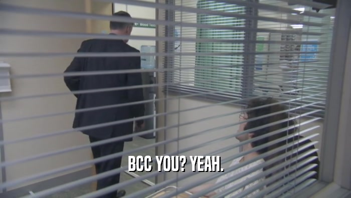 BCC YOU? YEAH.
  