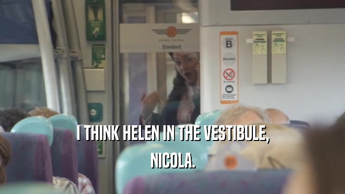 I THINK HELEN IN THE VESTIBULE, NICOLA. 