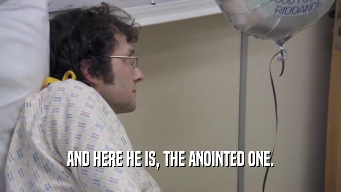 AND HERE HE IS, THE ANOINTED ONE.  