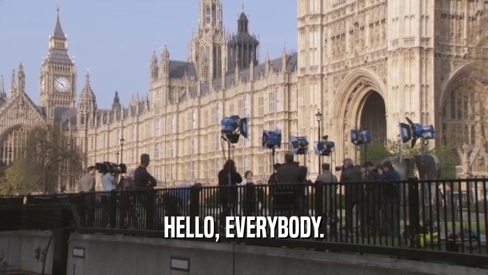 HELLO, EVERYBODY.  
