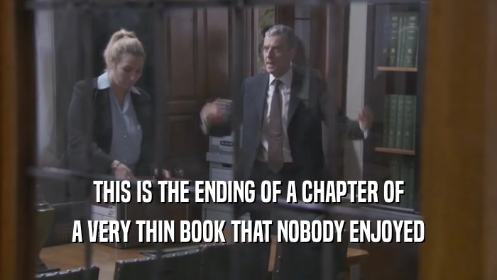 THIS IS THE ENDING OF A CHAPTER OF A VERY THIN BOOK THAT NOBODY ENJOYED A VERY THIN BOOK THAT NOBODY ENJOYED